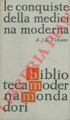 THWAITES J. G. - - Le conquiste della medicina moderna