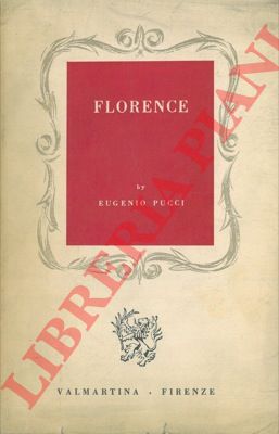 PUCCI Eugenio - - Florence. History, Painting, Sculpture, Architecture, Letters, Science, Arts and Crafts, Religion, Charitable Institutions, Traditional Festivals and Sights.