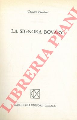 FLAUBERT Gustave - - La signora Bovary.