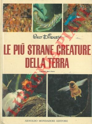 DISNEY Walt - - Le pi strane creature della terra.