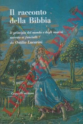 LUCARINI Ostilio - - Il racconto della Bibbia. Il principio del mondo e degli uomini narrato ai fanciulli.