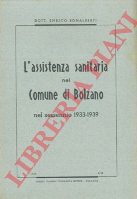 BONALBERTI Enrico - - L'assistenza sanitaria nel comune di Bolzano nel sessennio 1933-1939.