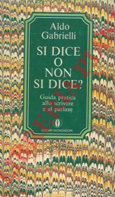 GABRIELLI Aldo - - Si dice o non si dice? Aggiunte alla grammatica.