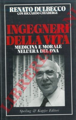 DULBECCO Renato - Chiaberge Riccardo - - Ingegneri della vita. Medicina e morale nell'era del DNA.
