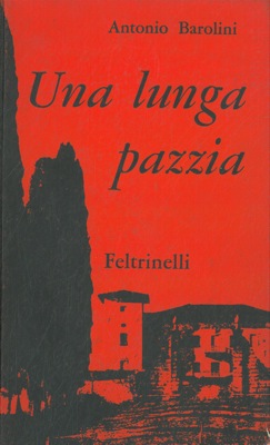 BAROLINI Antonio - - Una lunga pazzia.