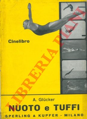 GLUCKER A. - - Nuoto e tuffi. Cine libro. Una scuola vivente e razionale.