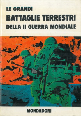 BOSCHESI B. Palmiro - - Le grandi battaglie terrestri della II guerra mondiale.