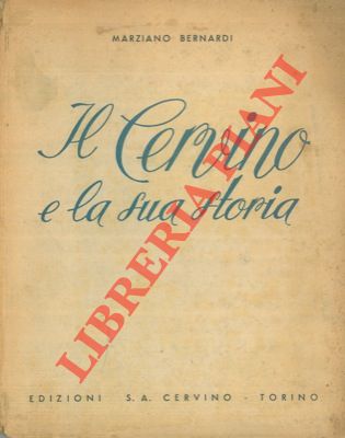 BERNARDI Marziano - - Il Cervino e la sua storia.
