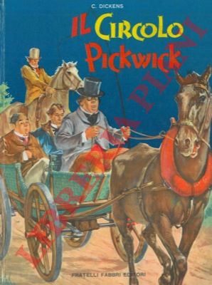 DICKENS C.J. - - Il circolo Pickwick. (The posthumous papers of the Picwick club).