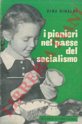 RINALDI Dina - - I pionieri nel paese del socialismo.