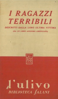 - - I ragazzi terribili descritti dalla loro ultima vittima. (Da un libro anonimo americano).