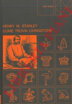 STANLEY Henry M. - - Come trovai Livingstone.