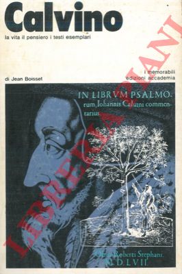 BOISSET Jean - - Calvino la vita il pensiero i testi esemplari.