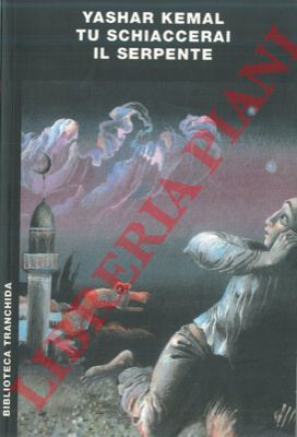 KEMAL Yashar - - Tu schiaccerai il serpente.