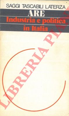 ARE Giuseppe - - Industria e politica in Italia.