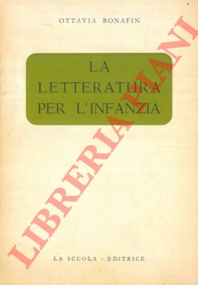 BONAFIN Ottavia - - La letteratura per l'infanzia.