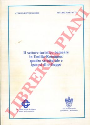 PONTI SGARGI Attilio - MALFATTI Mauro - - Il settore turistico - balneare in Emilia Romagna : quadro strutturale e ipotesi di sviluppo.