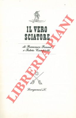 FREUND Francesco - CAMPIOTTI Fulvio - - Il vero sciatore.