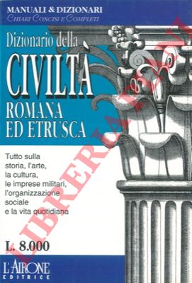 SCARANO Cinzia - - Dizionario della civilt romana ed etrusca.