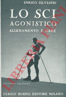 SILVESTRI Enrico - - Lo sci agonistico. Allenamento e gare.