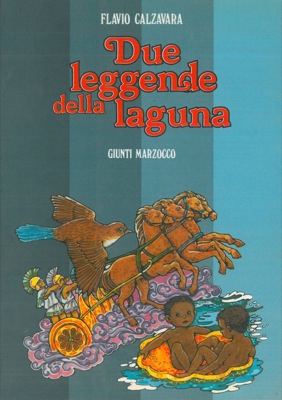 CALZAVARA Flavio - - Due leggende della laguna.