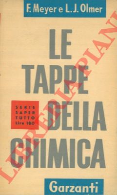 MEYER F. - OLMER L. J. - - Le tappe della chimica.