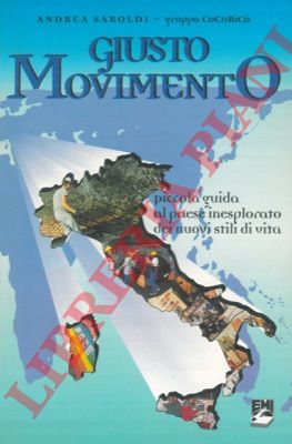 SAROLDI Andrea - - Giusto movimento. Piccola guida al paese inesplorato dei nuovi stili di vita.
