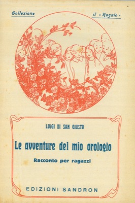SAN GIUSTO Luigi di - - Le avventure del mio orologio. Racconto per ragazzi.