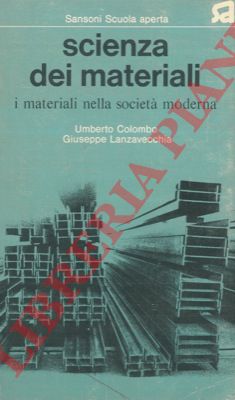COLOMBO Umberto - LANZAVECCHIA Giuseppe - - Scienza dei materiali. I materiali nella societ moderna.