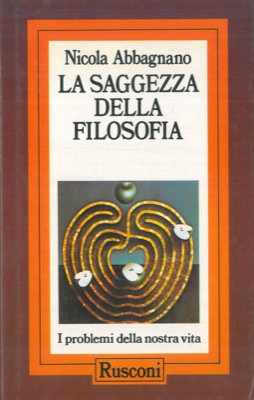 ABBAGNANO Nicola - - La saggezza della filosofia. I problemi della nostra vita.
