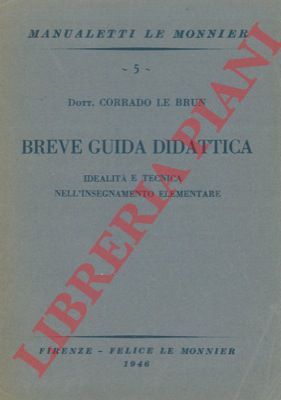 LE BRUN Corrado - - Breve guida didattica. Tecnica e idealit nell'insegnamento elementare.