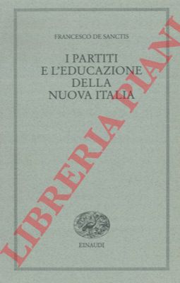 DE SANCTIS Francesco - - I partiti e l'educazione della nuova Italia.