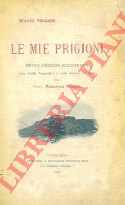 PELLICO Silvio - - Le mie prigioni. Con studio biografico e note storiche al testo del Dott. Federico Ravello.