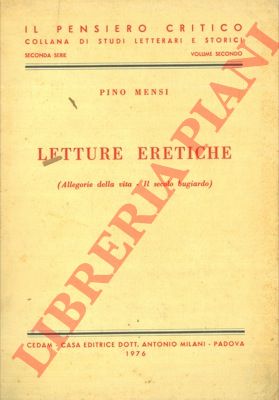 MENSI Pino - - Letture eretiche. (Allegorie della vita - Il secolo bugiardo).