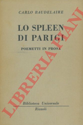 BAUDELAIRE Carlo - - Lo spleen di Parigi. Poemetti in prosa.