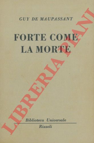 MAUPASSANT Guy de - - Forte come la morte.