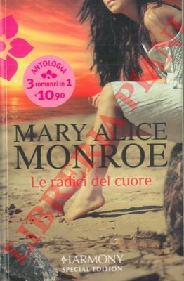 MONROE Mary Alice - - Le radici del cuore.