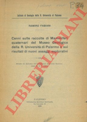 FABIANI Ramiro - - Cenni sulle raccolte di Mammiferi quaternari del Museo Geologico della R. Universit di Palermo e sui risultati di nuovi assaggi esplorativi.