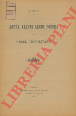 NEGRI Giovanni - - Sopra alcuni legni fossili del Gebel tripolitano.