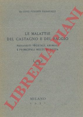 PUECHER PASSAVALLI Luigi - - Le malattie del castagno e del faggio. Parassiti vegetali, animali e principali mezzi di lotta.