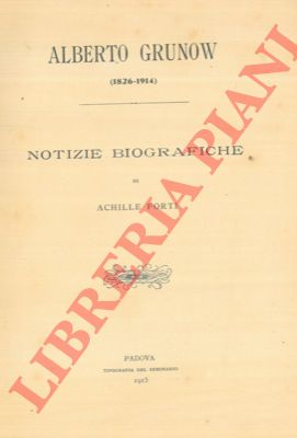 FORTI Achille - - Alberto Grunow (1826 - 1914) . Notizie biografiche.