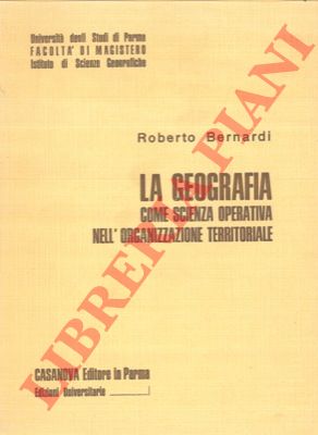 BERNARDI Roberto - - La geografia come scienza operativa nell'organizzazione territoriale.