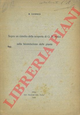 LONGO B. - - Sopra un cimelio della scoperta di G. B. Amici sulla fecondazione delle piante.