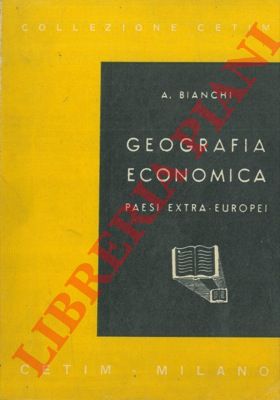 BIANCHI A. - - Geografia economica. Paesi extra-europei.