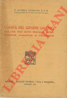 SCHULIEN P. Michele - - L'unit del genere umano alla luce delle ultime risultanze antropologiche, linguistiche ed etnologiche.