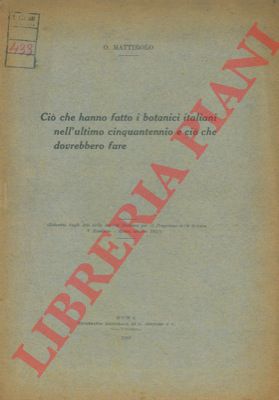 MATTIROLO O. - - Ci che hanno fatto i botanici italiani nell'ultimo cinquantennio e ci che dovrebbero fare.