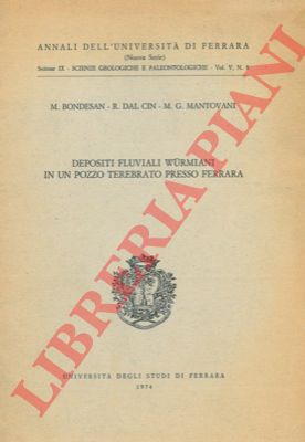 BONDESAN - DAL CIN - MANTOVANI - - Depositi fluviali wurmiani in un pozzo terebrato presso Ferrara.