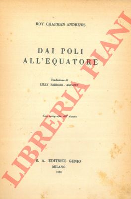 ANDREWS Roy Chapman - - Dai poli all'equatore.