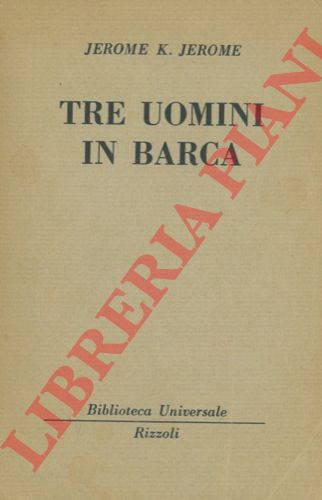 JEROME Jerome K. - - Tre uomini in barca.