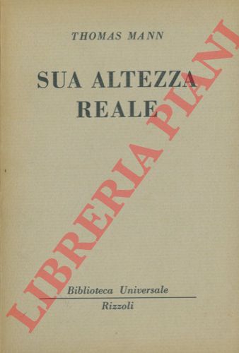 MANN Thomas - - Sua altezza reale.